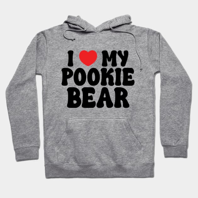 I Love My Pookie Bear Hoodie by RiseInspired